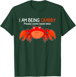 I Am Being Crabby Please Come Back Later Funny T-Shirt - T-Shirt | Forest