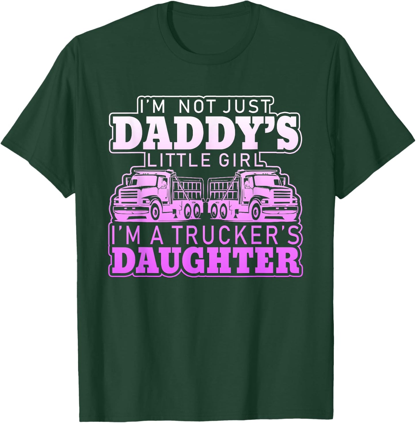 I'm Not Just Daddy's Little Girl I'm A Trucker's Daughter T-Shirt - T-Shirt | Forest
