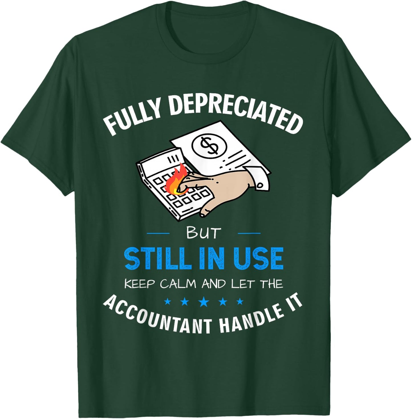 Fully Depreciated But Still In Use Funny Accounting Quote T-Shirt - T-Shirt | Forest
