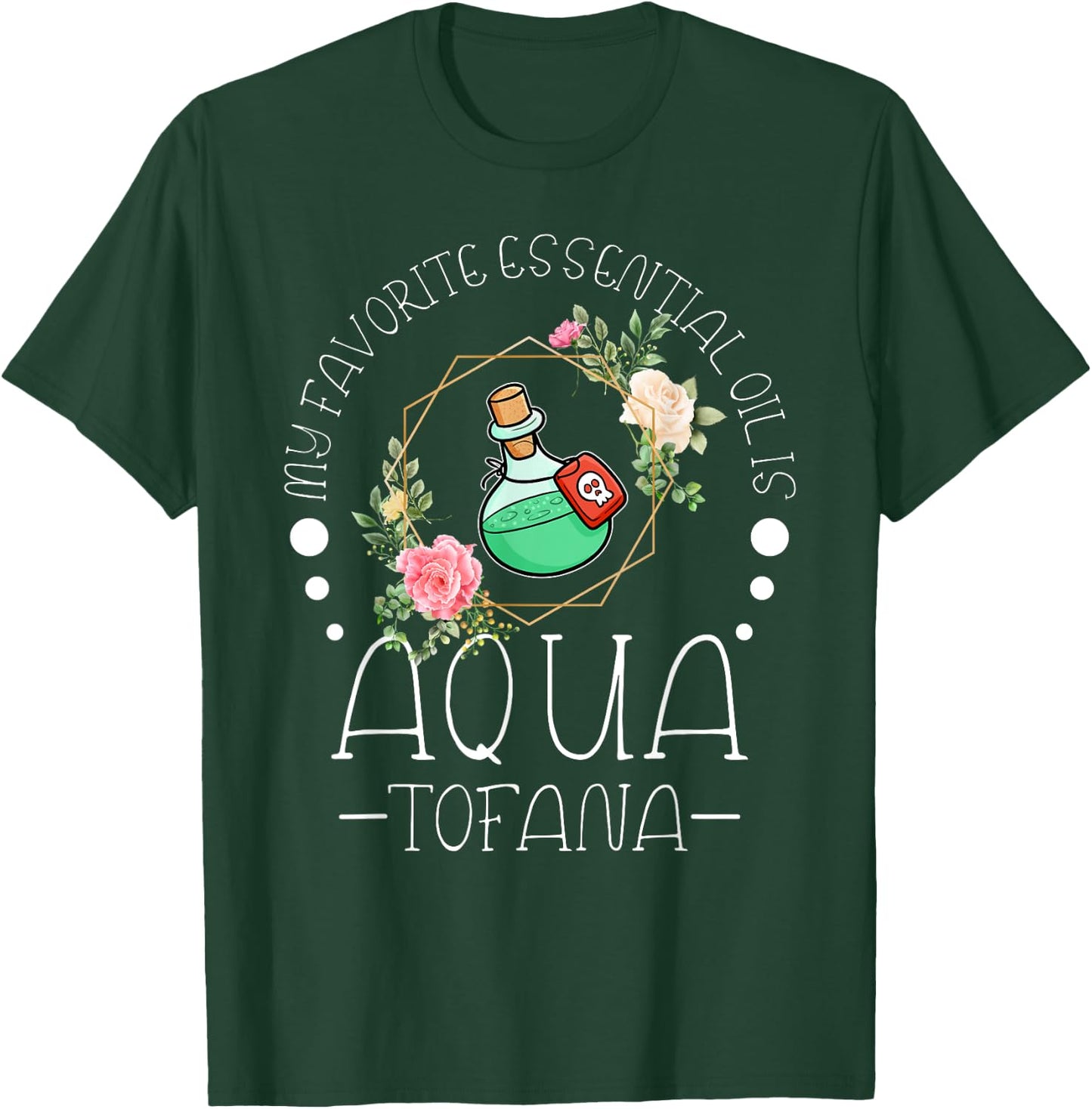 My Favorite Essential Oil is Aqua Tofana Essential Oil Fan T-Shirt - T-Shirt | Forest