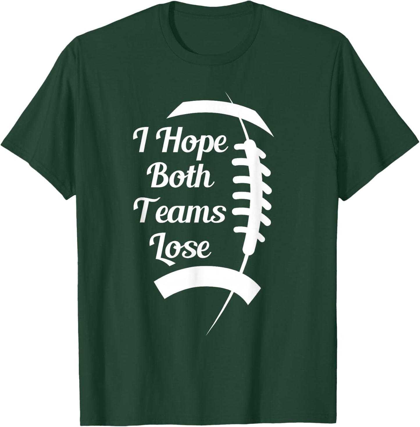 I Hope Both Teams Lose T-Shirt - T-Shirt | Forest