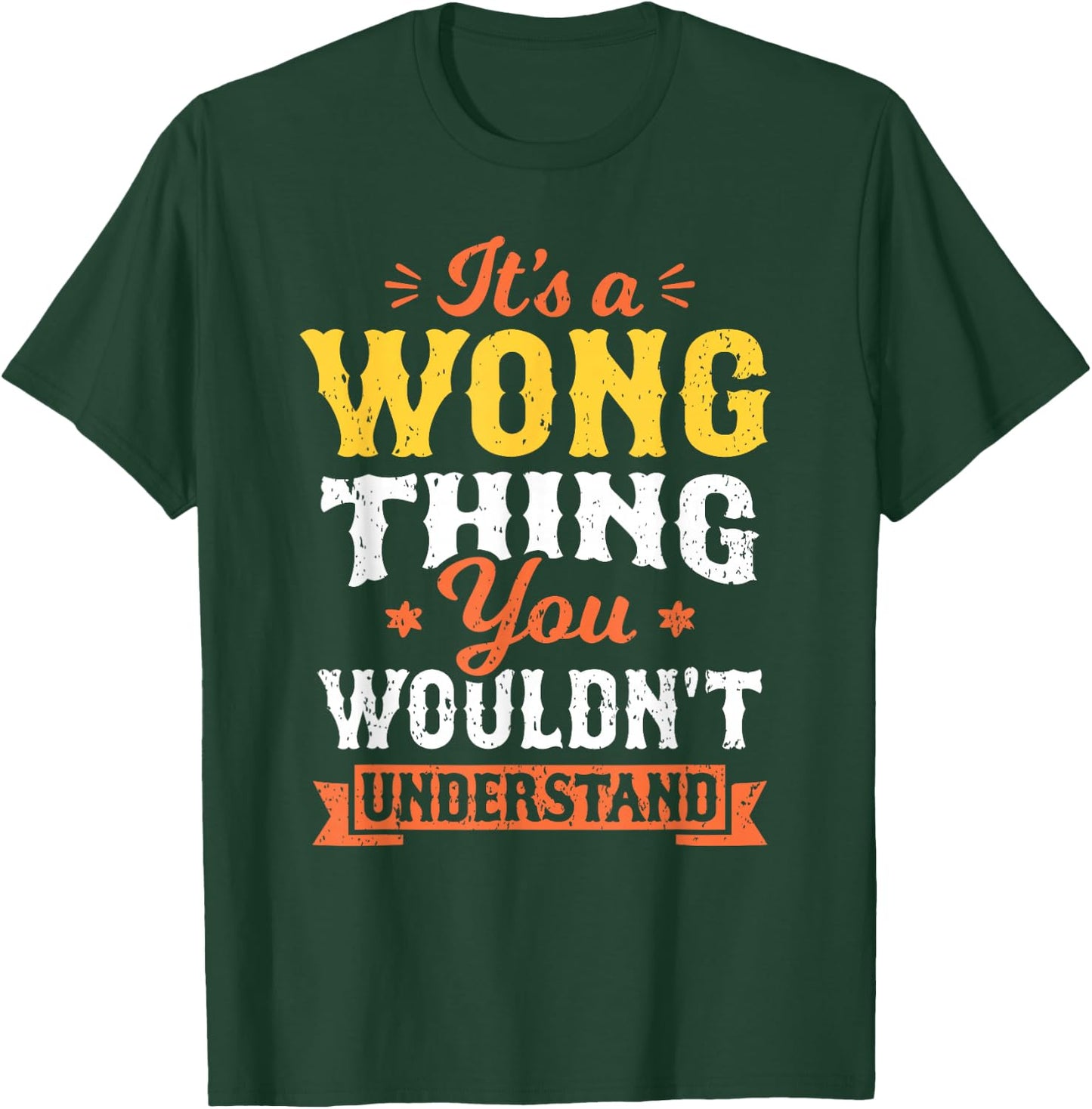 It's A Wong Thing You Wouldn't Understand Last Name Surname T-Shirt - T-Shirt | Forest