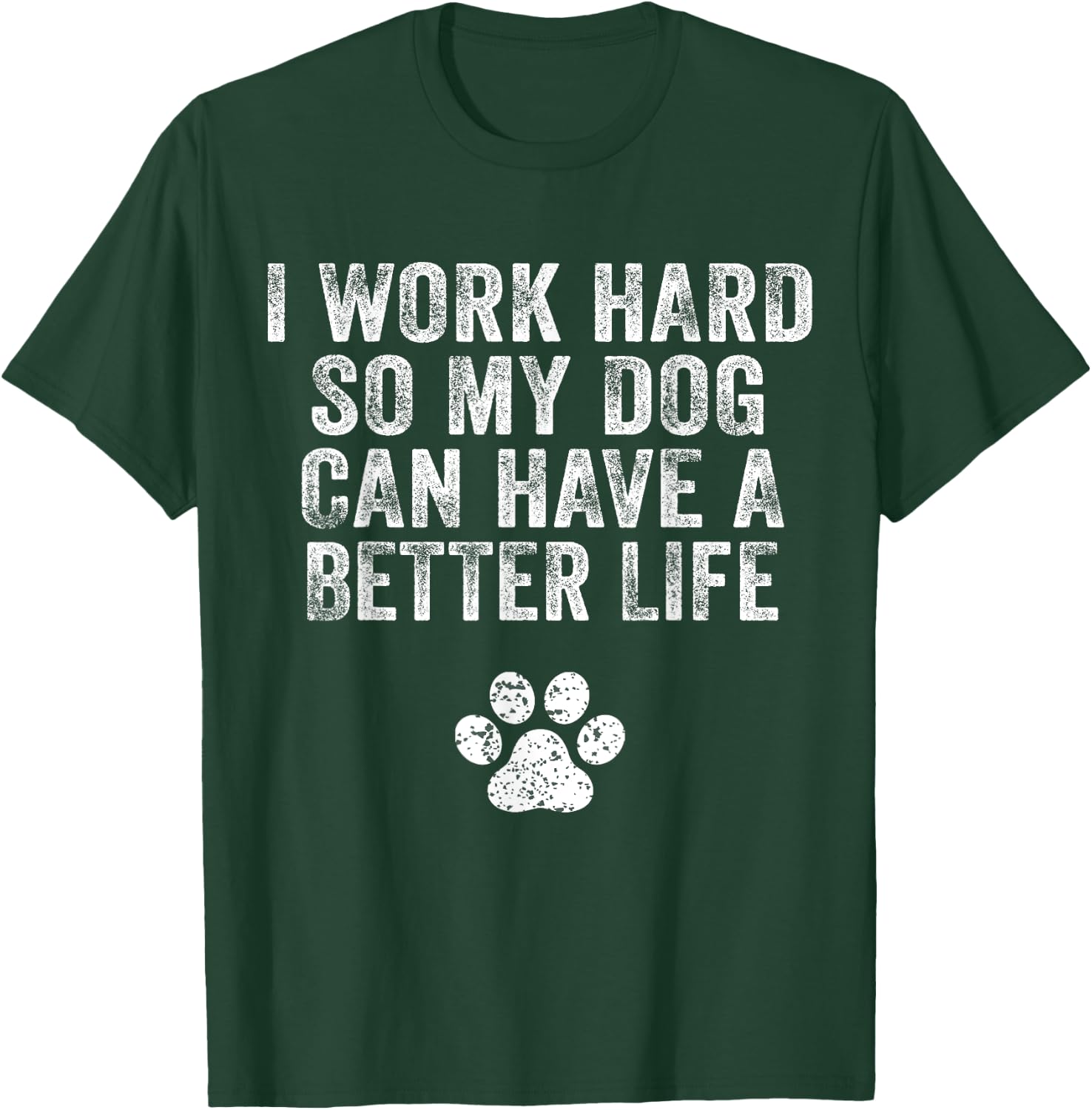 I Work Hard So My Dog Can Have A Better Life Distressed Women Kids T-Shirt - T-Shirt | Forest