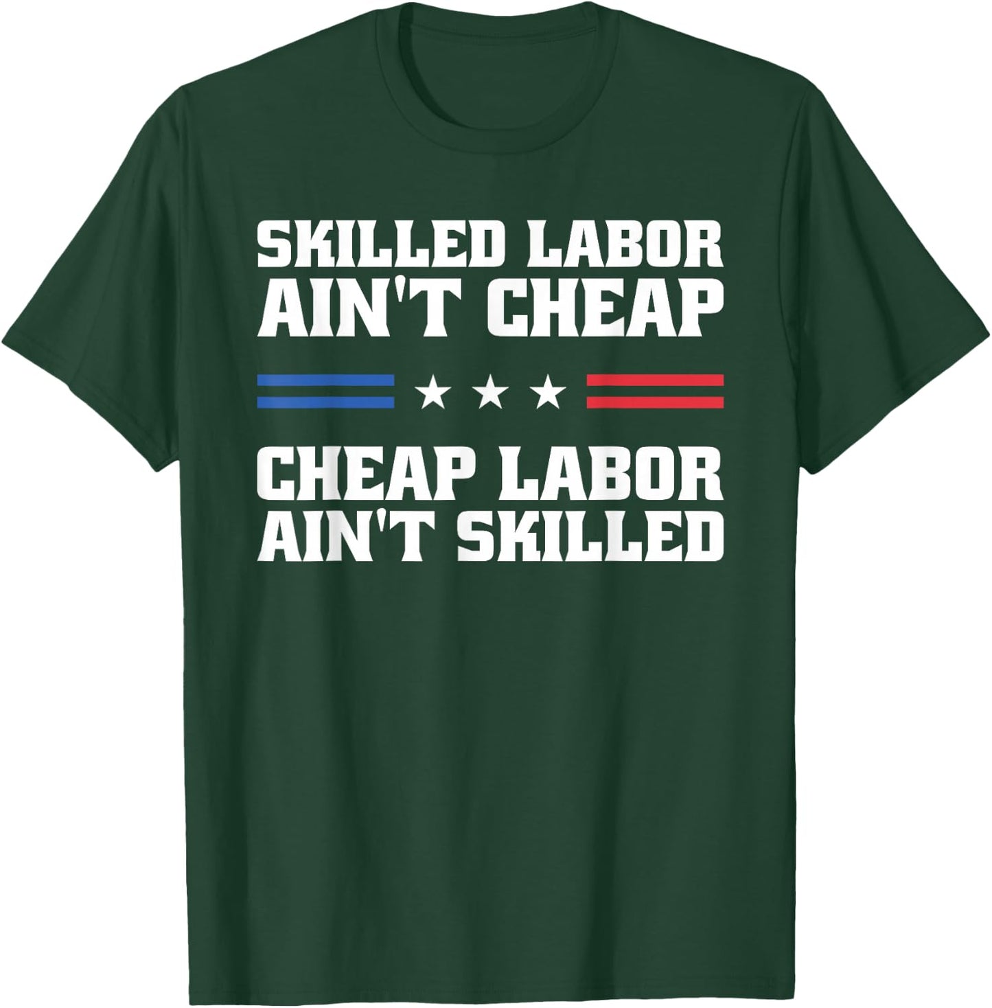 Skilled Labor Ain't Cheap Labor Ain't Skilled Labor Union T-Shirt - T-Shirt | Forest
