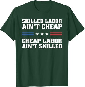 Skilled Labor Ain't Cheap Labor Ain't Skilled Labor Union T-Shirt - T-Shirt | Forest