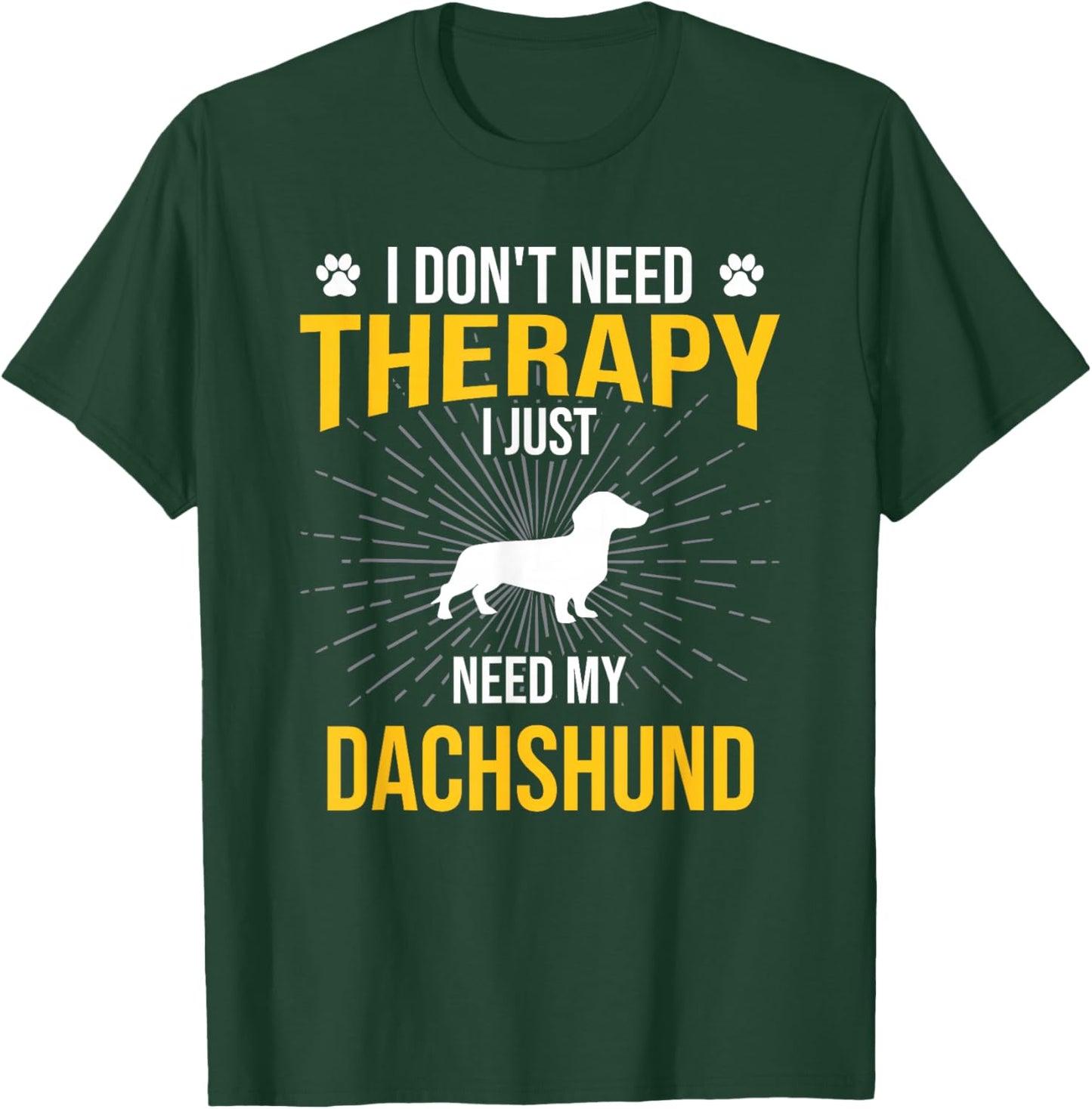 I Just Need My Dachshund Dog Lover Therapy T-Shirt - T-Shirt | Forest