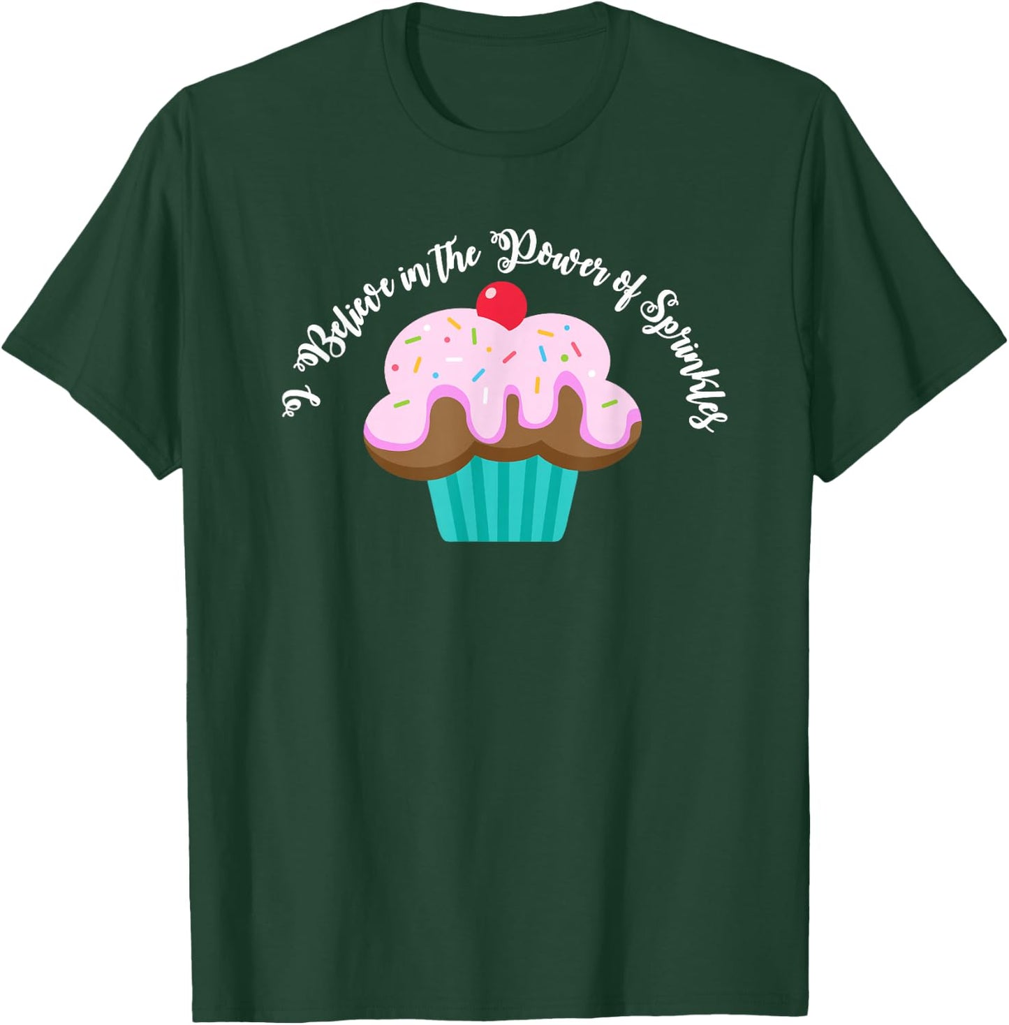 I Believe in the Power of SPRINKLES | Women Cute Cupcake T-Shirt - T-Shirt | Forest