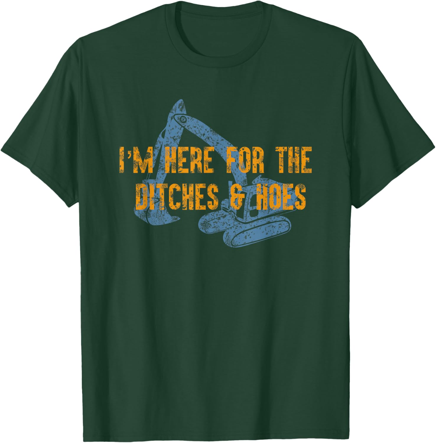 Here For Ditches & Hoes Funny Backhoe Bulldozer T-Shirt - T-Shirt | Forest