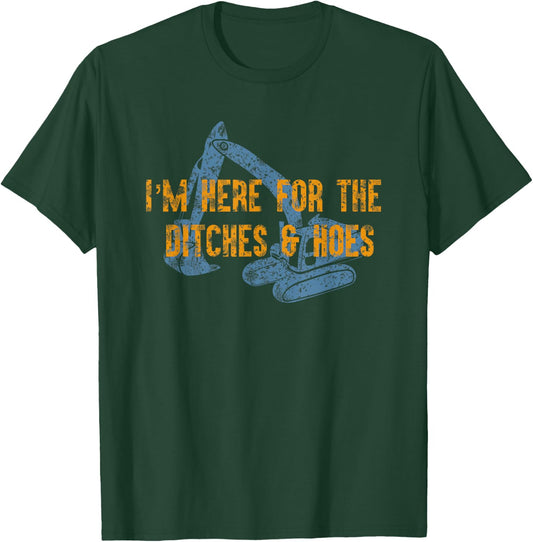 Here For Ditches & Hoes Funny Backhoe Bulldozer T-Shirt - T-Shirt | Forest