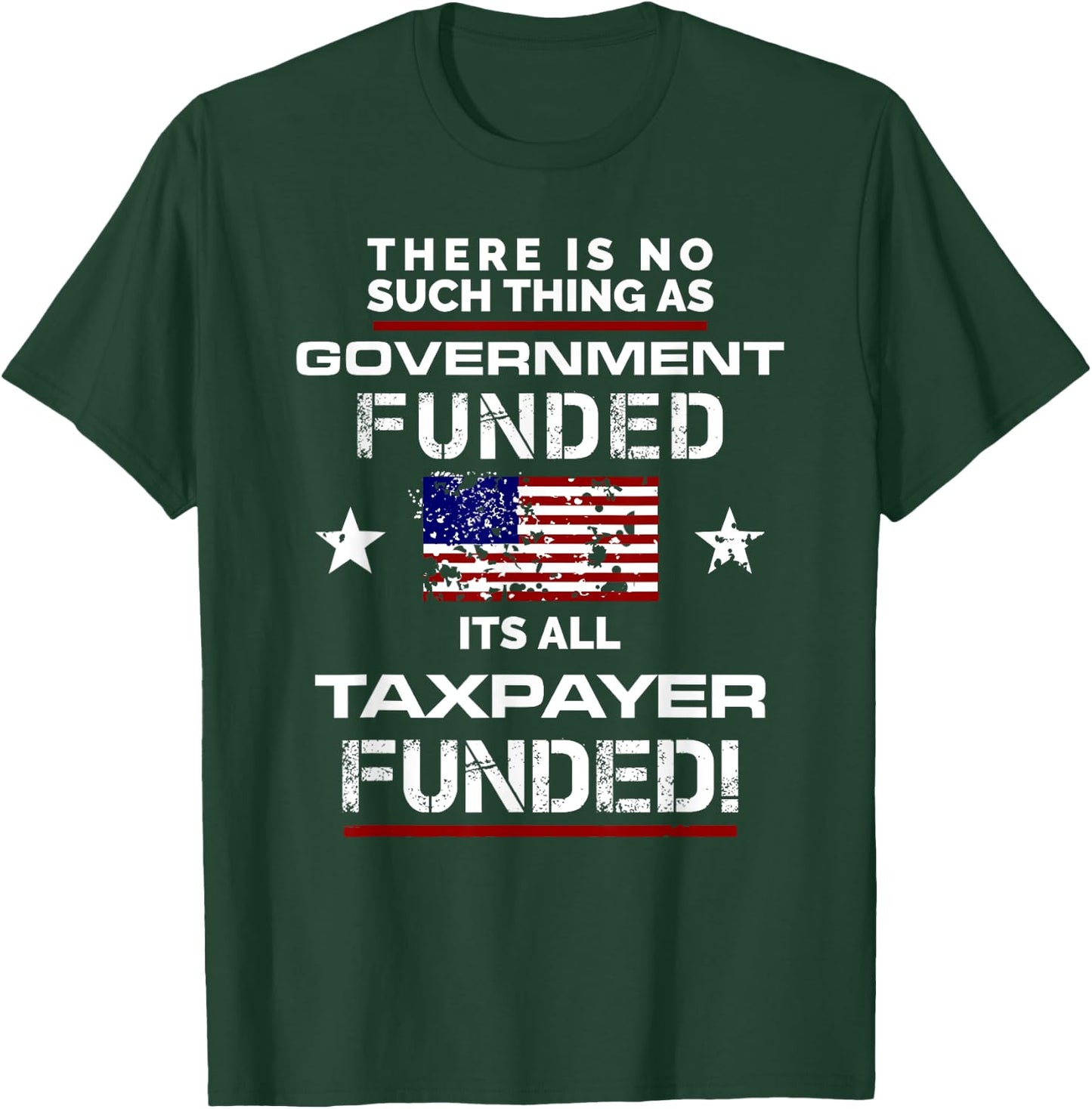 No Such Thing As Government Funded, It's All Taxpayer Shirt T-Shirt - T-Shirt | Forest