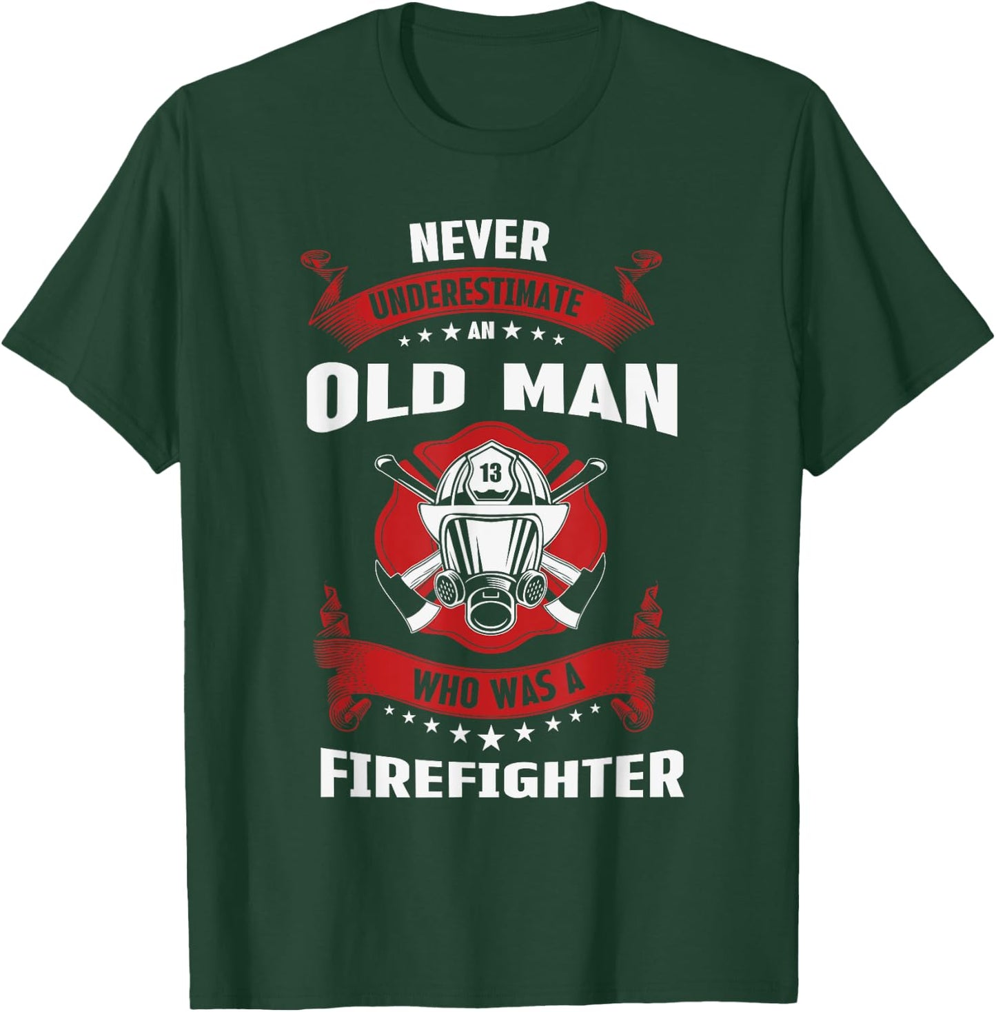 Never Underestimate Old Man Who Was A Firefighter Gift T-Shirt - T-Shirt | Forest