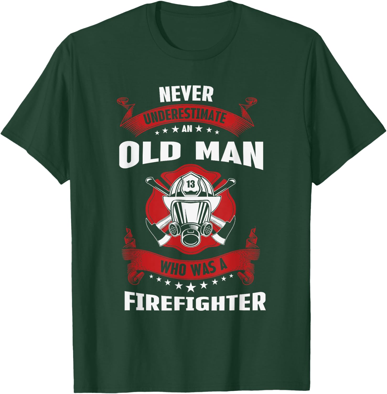 Never Underestimate Old Man Who Was A Firefighter Gift T-Shirt - T-Shirt | Forest