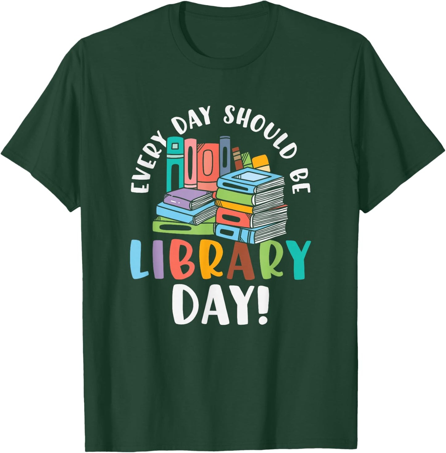 Everyday should be library day Gifts for a Librarian Fan T-Shirt - T-Shirt | Forest