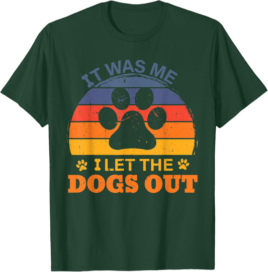 it was me I let the dogs out men women kids funny dog T-Shirt - T-Shirt | Forest