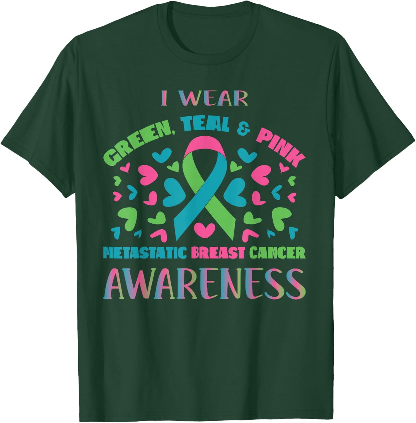 Metastatic Breast Cancer Shirt I Wear Green Teal And Pink T-Shirt - T-Shirt | Forest