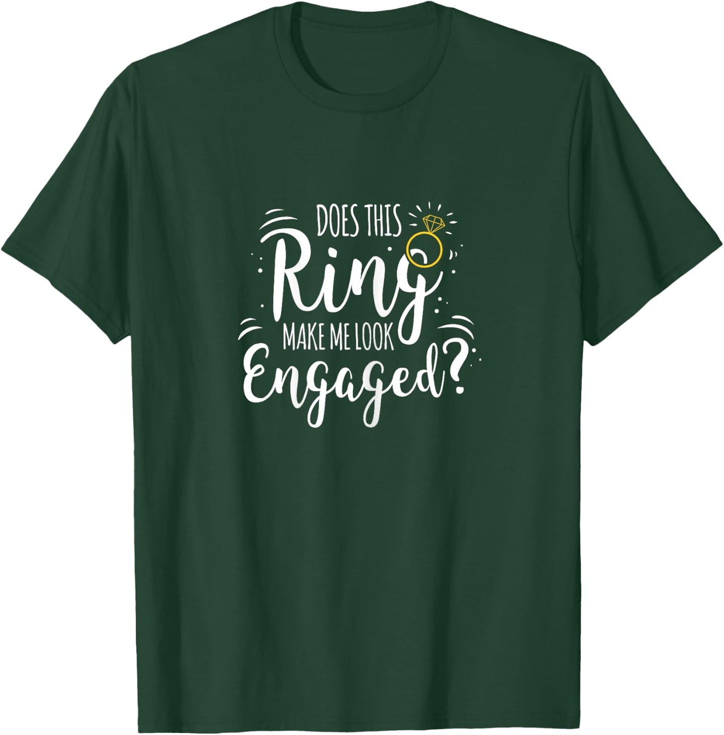 Does This Ring Make Me Look Engaged T-Shirt - T-Shirt | Forest