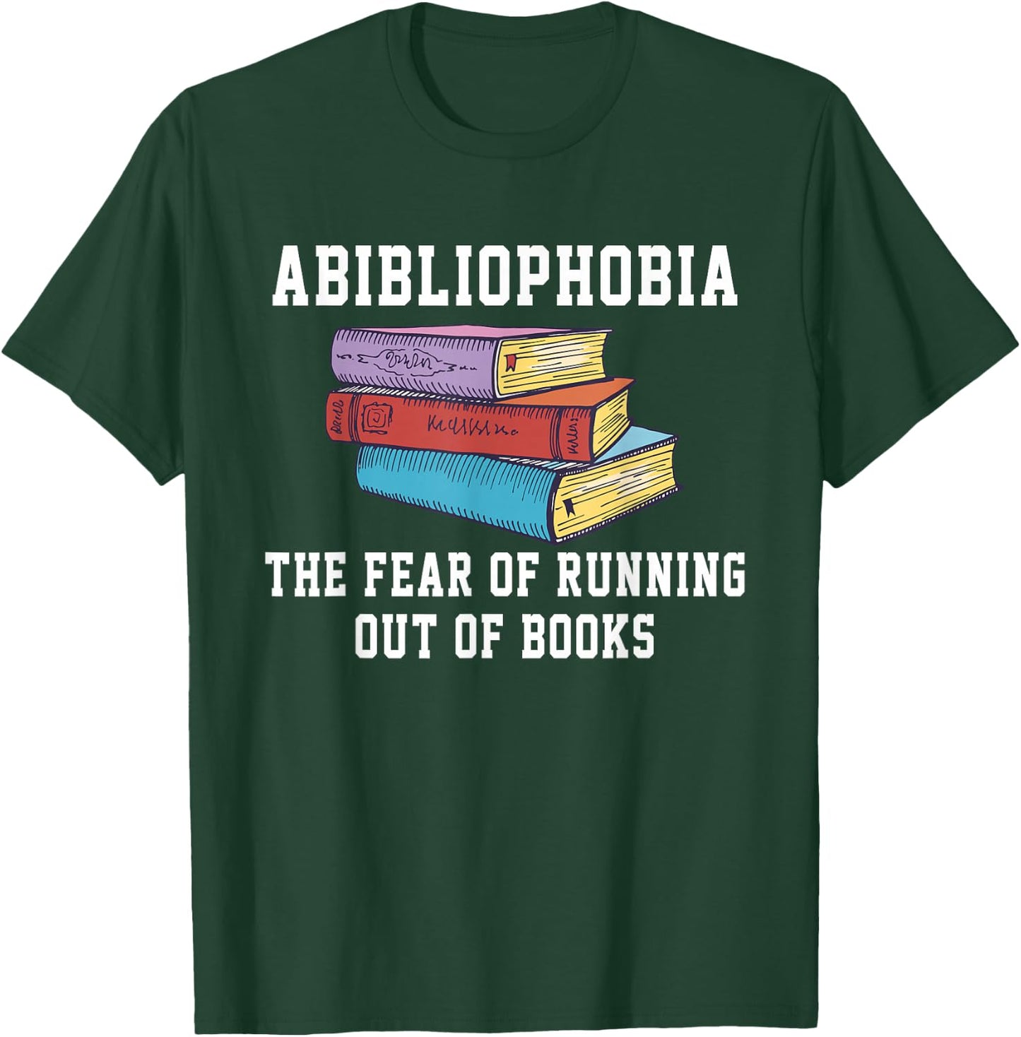 Abibliophobia The Fear of Running Out of Books T-Shirt - T-Shirt | Forest