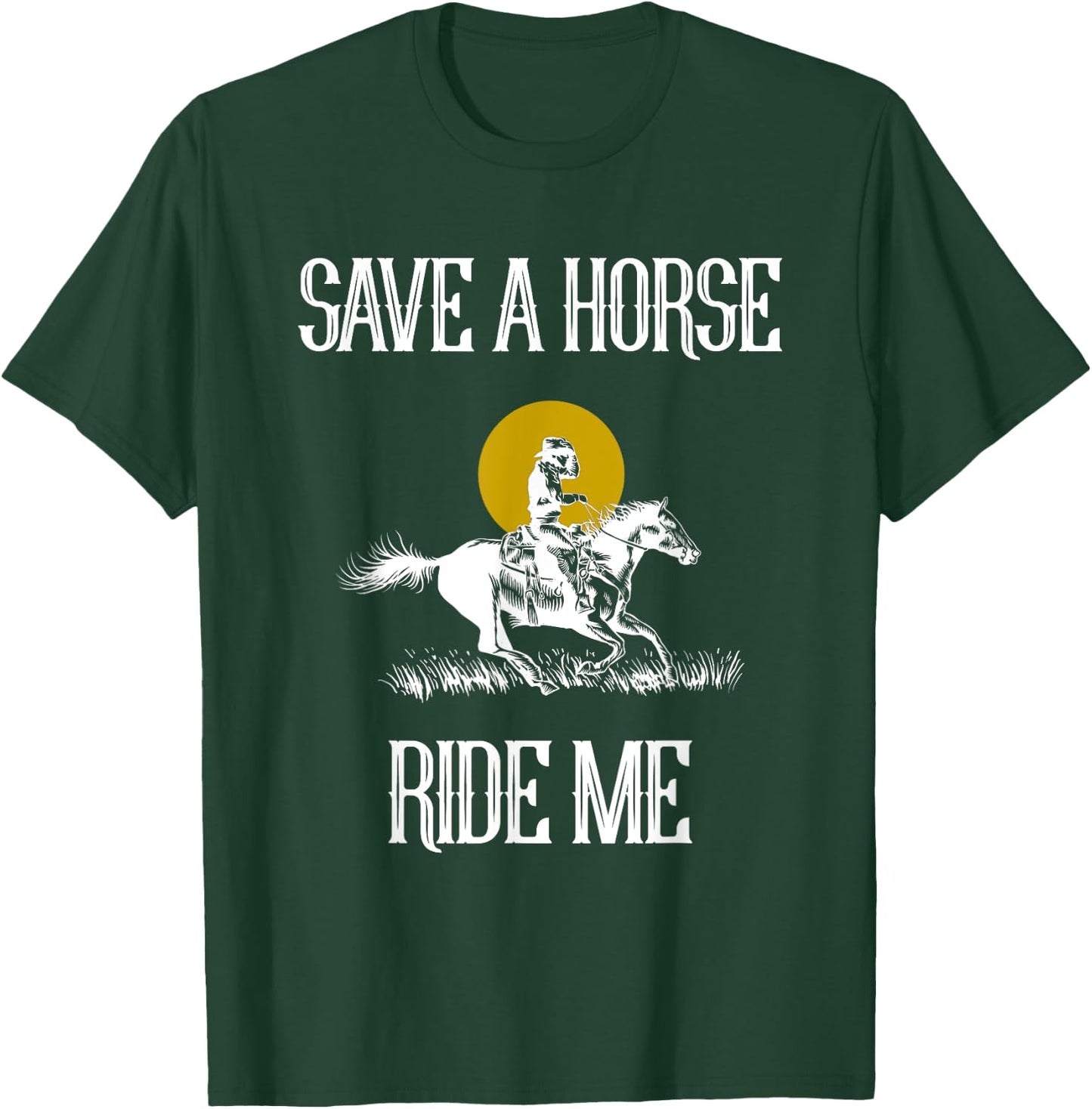 Save A Horse Ride Me Funny Save A Horse Ride Me T-Shirt - T-Shirt | Forest