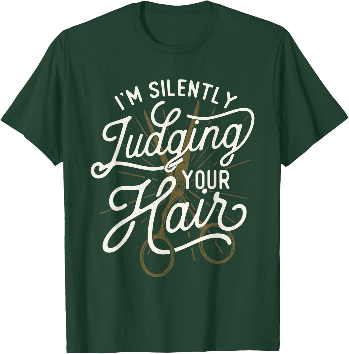 I'm Silently Judging Your Hair - Hairdresser Hair Stylist T-Shirt - T-Shirt | Forest