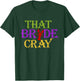This Bride Cray | Funny New Orleans Bachelorette T-Shirt - T-Shirt | Forest