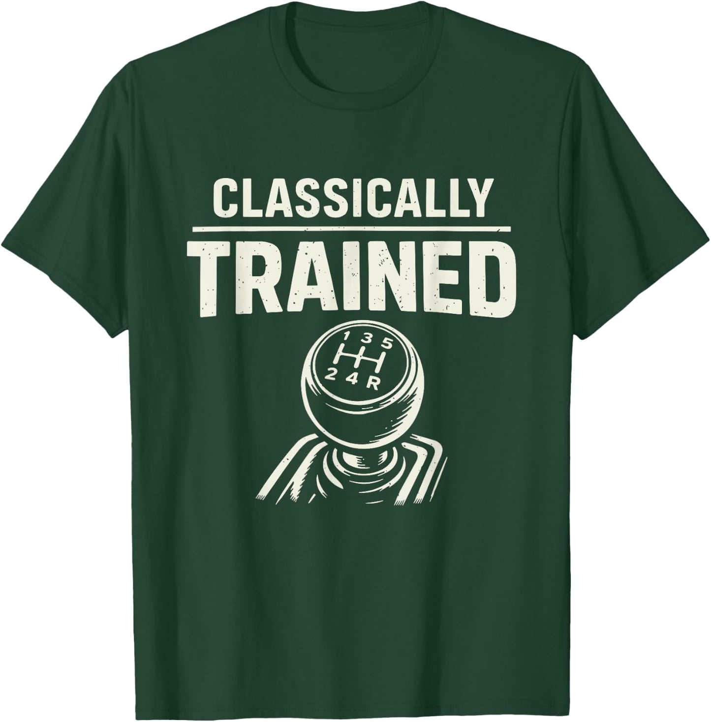 Classically Trained Manual Transmission Driver T-Shirt - T-Shirt | Forest