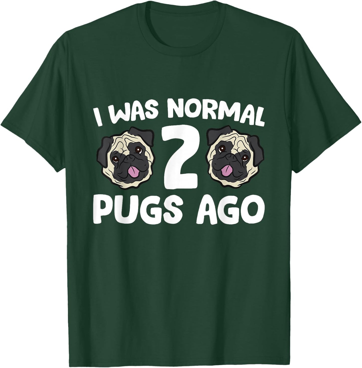 Pug Owner I Was Normal 2 Pugs Ago T-Shirt - T-Shirt | Forest