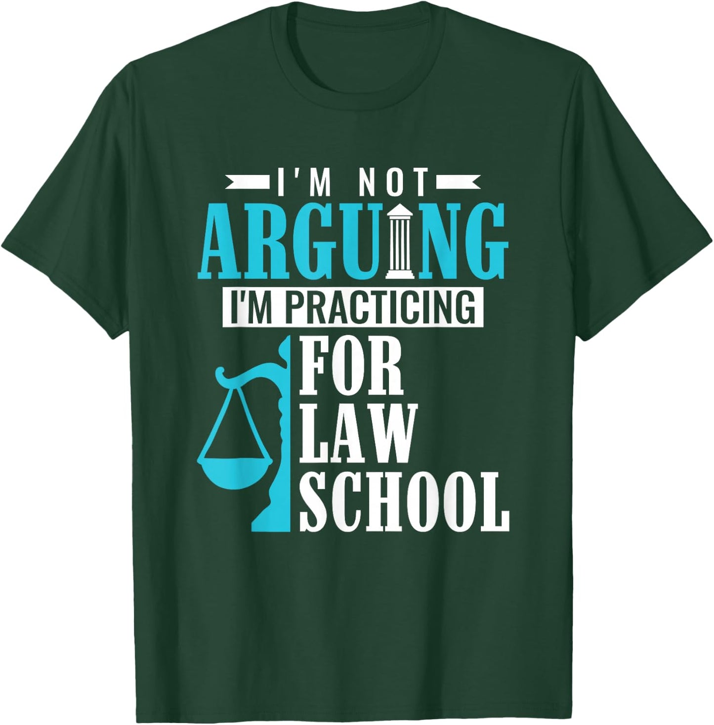 I'm Not Arguing I'm Practicing For Law School Law Student T-Shirt - T-Shirt | Forest