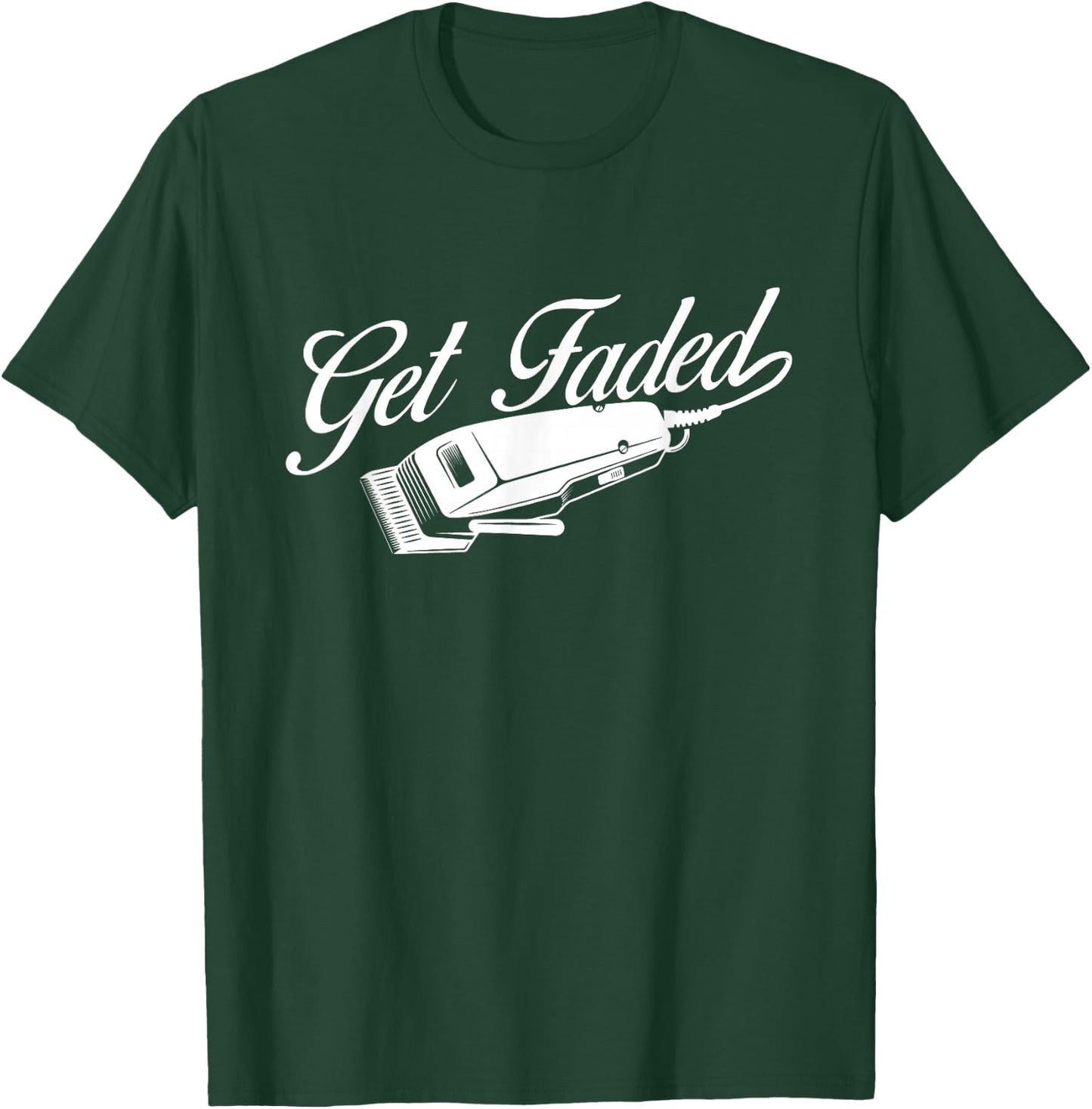 Get Faded - Barber Hairdresser Hair Stylist Haircut T-Shirt - T-Shirt | Forest