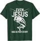 Even Jesus Had A Fish Story Funny Fishing Fisherman Gift T-Shirt - T-Shirt | Forest