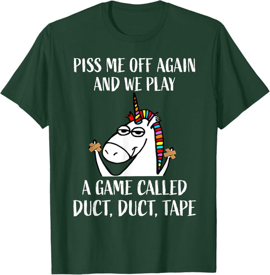 Piss Me Off Again And We Play A Game Called Duct Duct Tape T-Shirt - T-Shirt | Forest