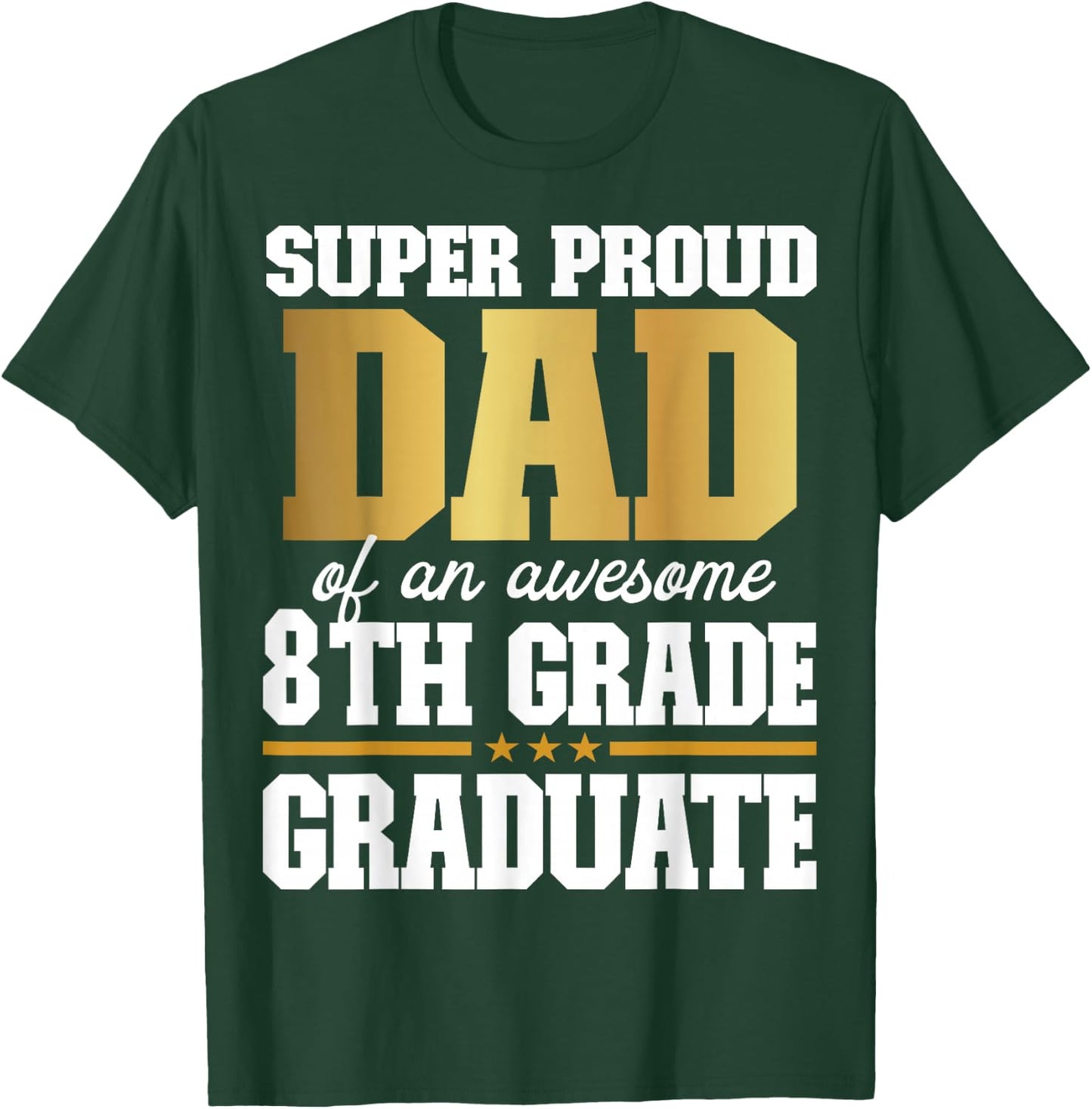 Super Proud Dad of an Awesome 8th Grade Graduate 2025 T-Shirt - T-Shirt | Forest