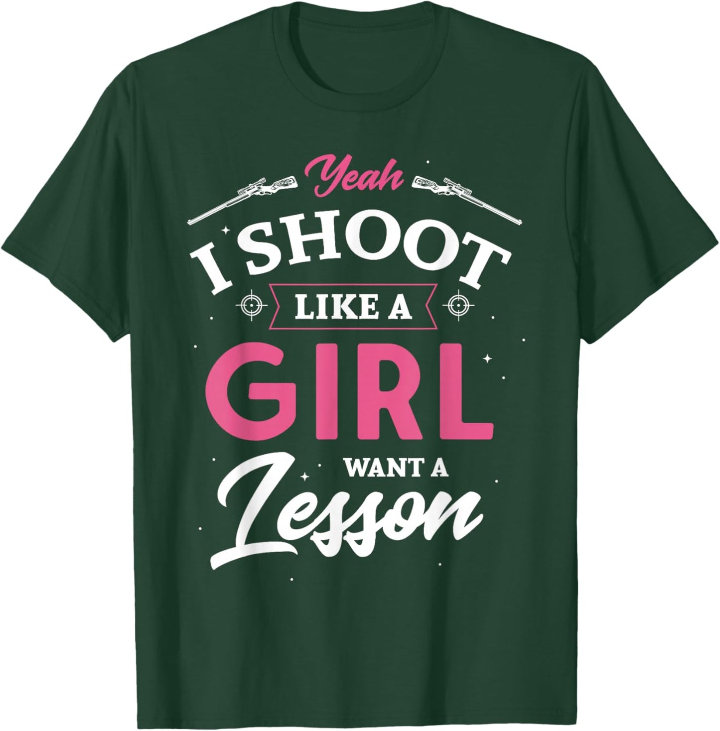 Yeah I shoot like a girl want a lesson hunting hunter Gifts T-Shirt - T-Shirt | Forest