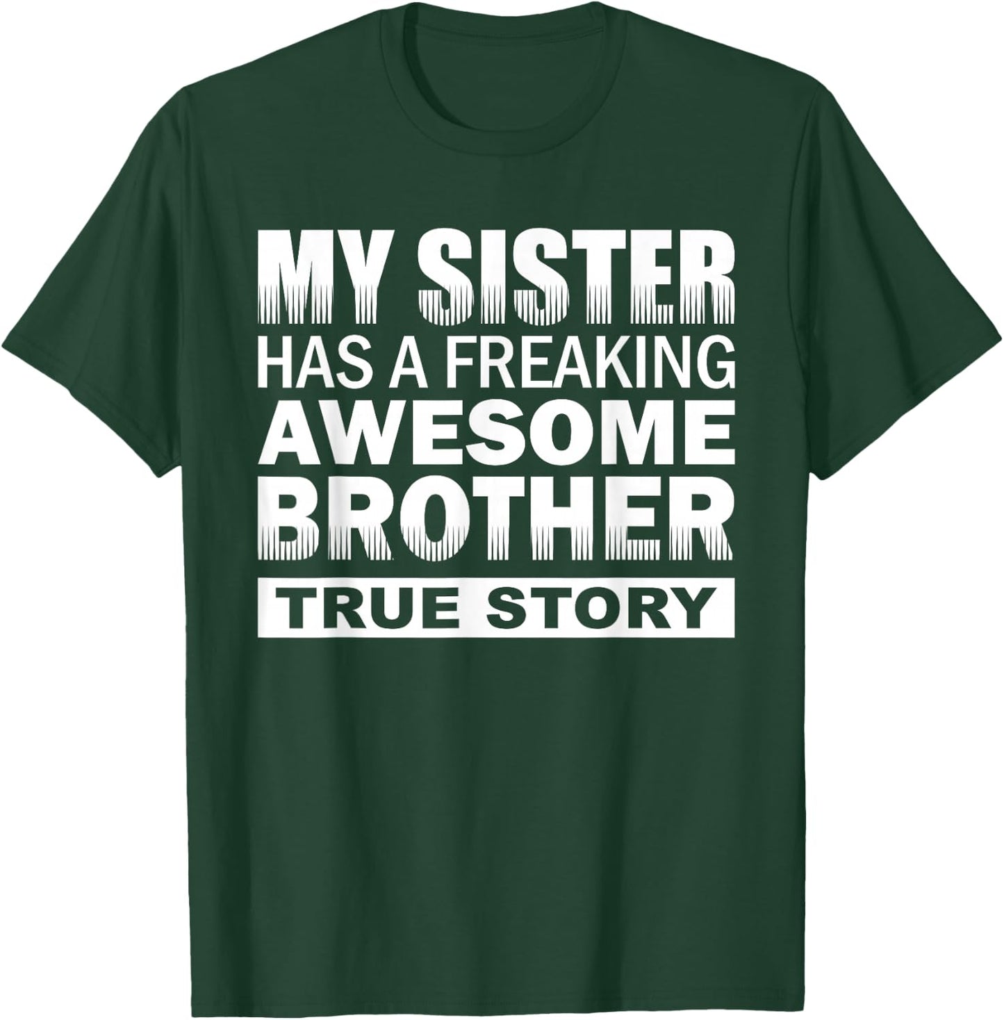 My Sister has a Freaking Awesome Brother Funny Gift T-Shirt - T-Shirt | Forest