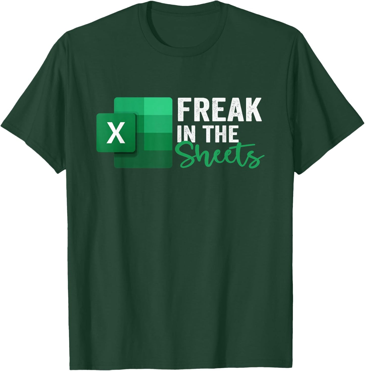 Freak in The Sheets, Accountant Funny Spreadsheet Excel T-Shirt - T-Shirt | Forest
