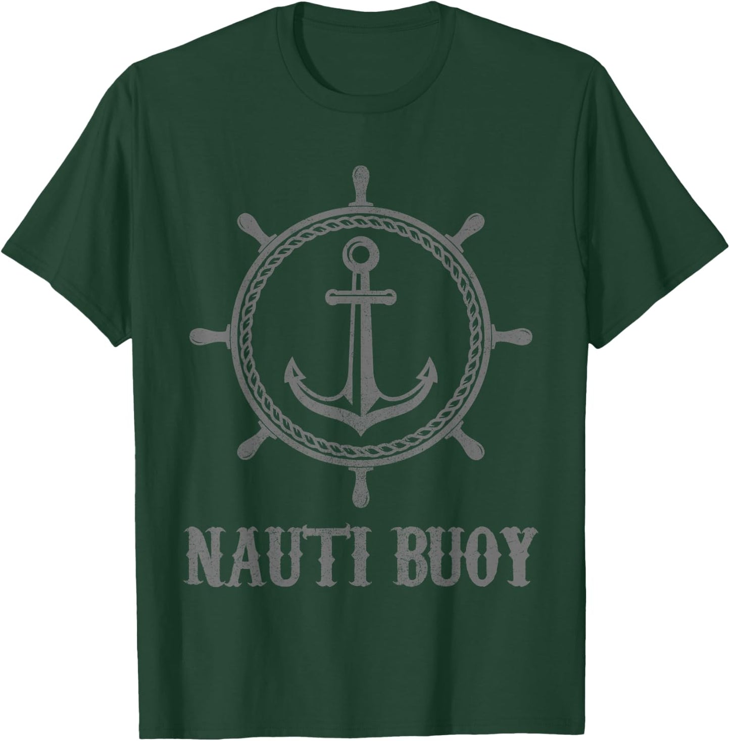 Funny Nautical Shirts For Sailor Men, Nauti Buoy Boating T-Shirt - T-Shirt | Forest