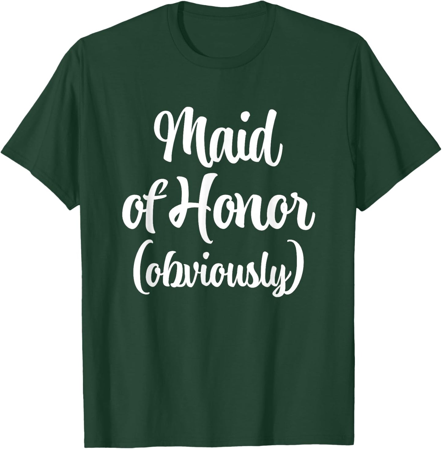 Maid Of Honor (Obviously) -Funny Bride Wedding Maid Of Honor T-Shirt - T-Shirt | Forest