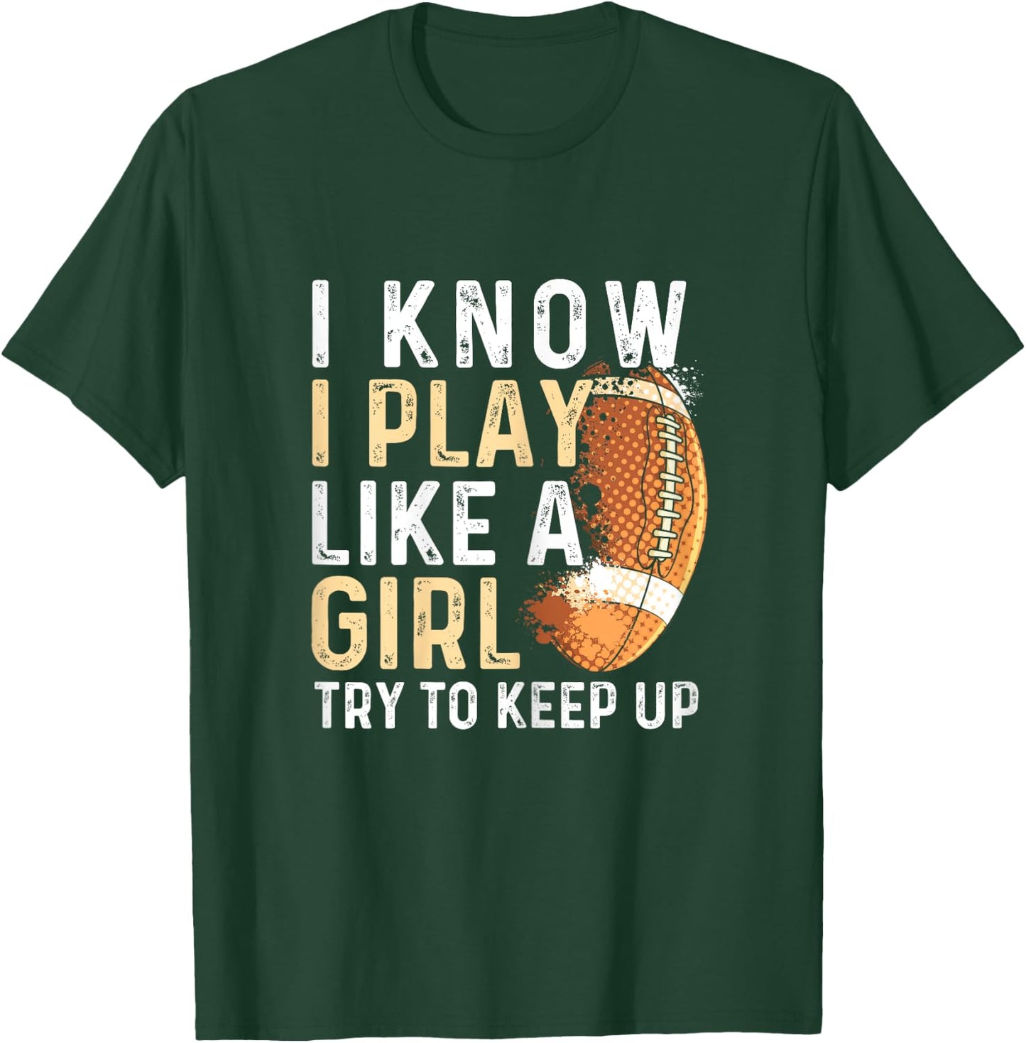I Know I Play Like A Girl Try To Keep Up - American Football T-Shirt - T-Shirt | Forest