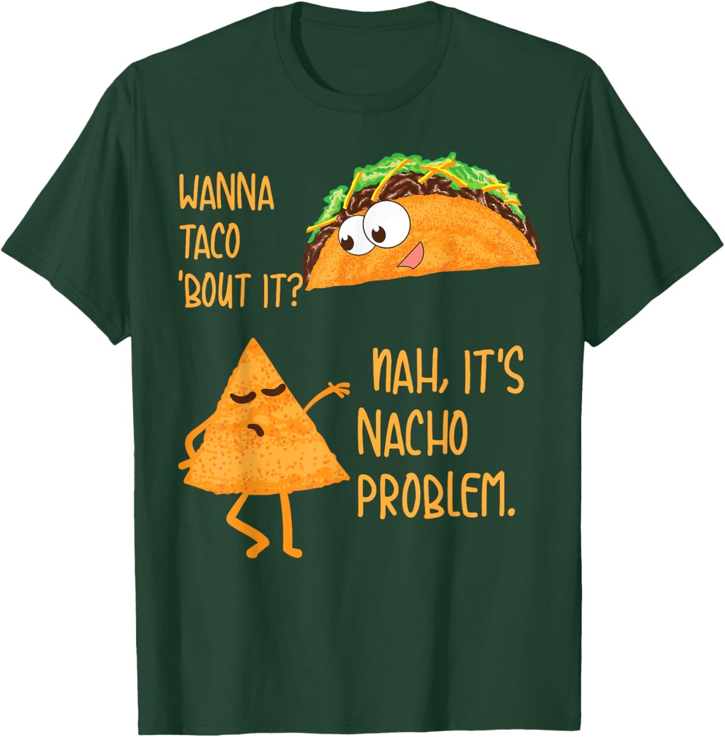 Wanna Taco 'Bout It? Nah, It's Nacho Problem Foodie Gift T-Shirt - T-Shirt | Forest