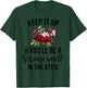 Funny Keep It Up And You'll Be A Strange Smell In The Attic T-Shirt - T-Shirt | Forest