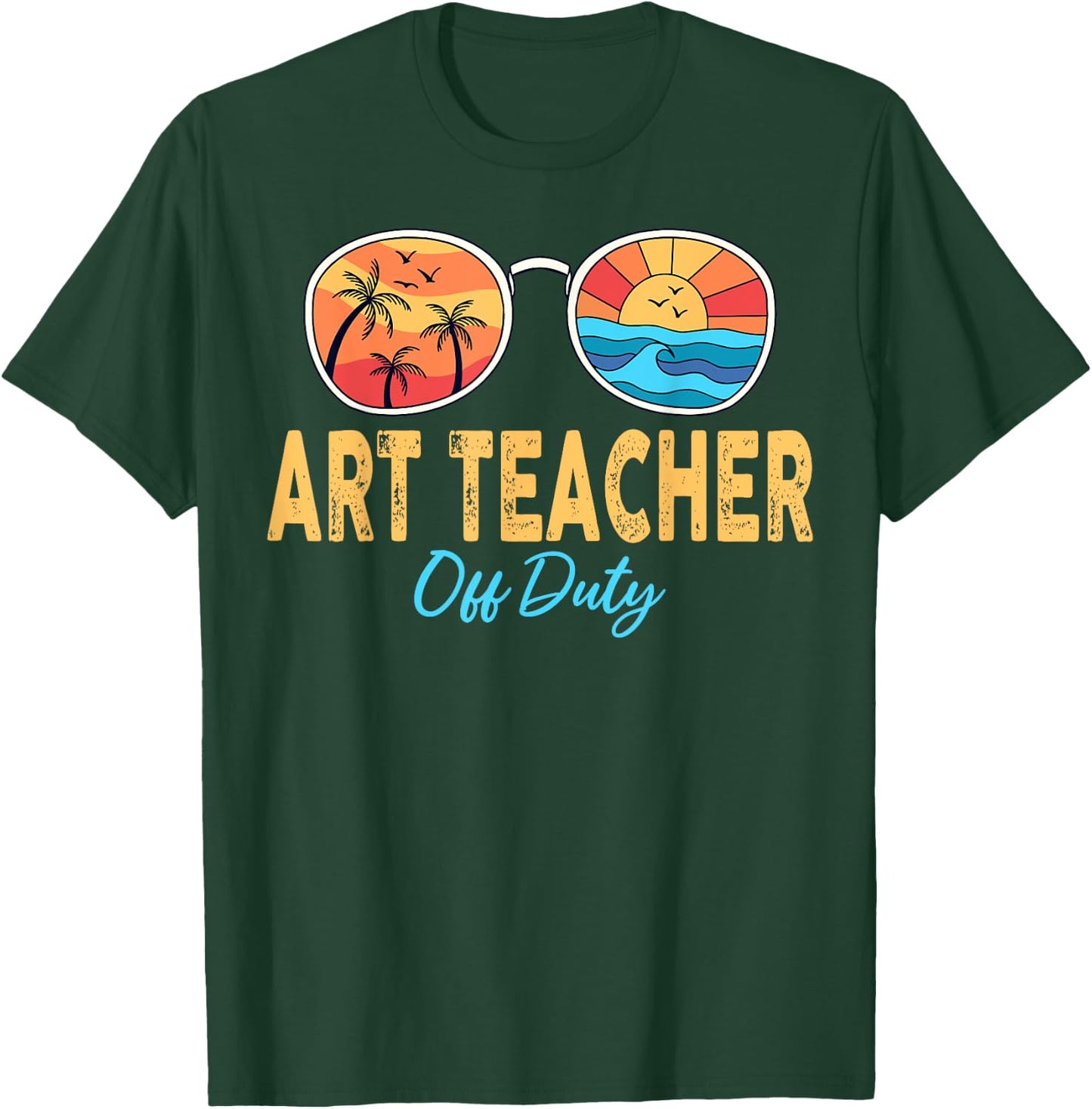 Art Teacher Off Duty Sunglasses Last Day Of School Summer Women T-Shirt - T-Shirt | Forest