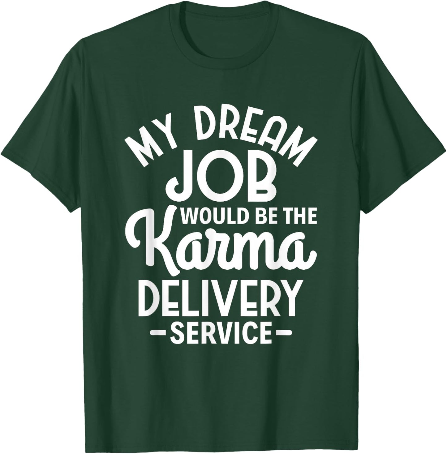 Sarcasm My Dream Job would be the Karma delivery service T-Shirt - T-Shirt | Forest