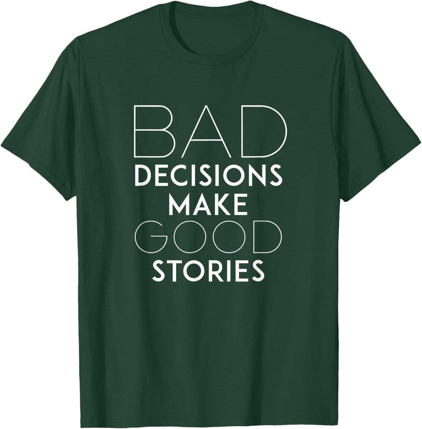 Bad Decisions Make Good Stories Funny Slogan T-Shirt - T-Shirt | Forest