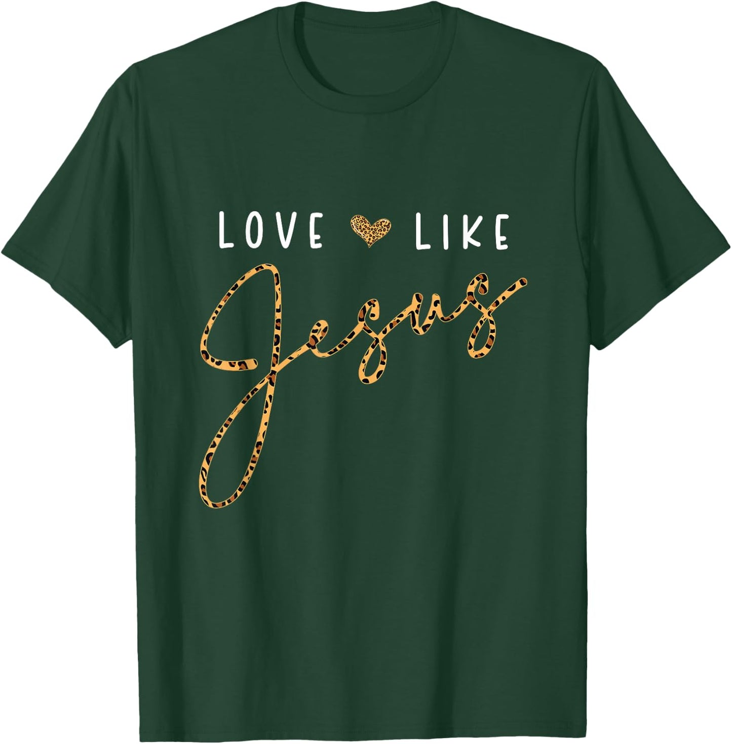 Love Like Jesus Leopard Heart Christian Faith Believer T-Shirt - T-Shirt | Forest