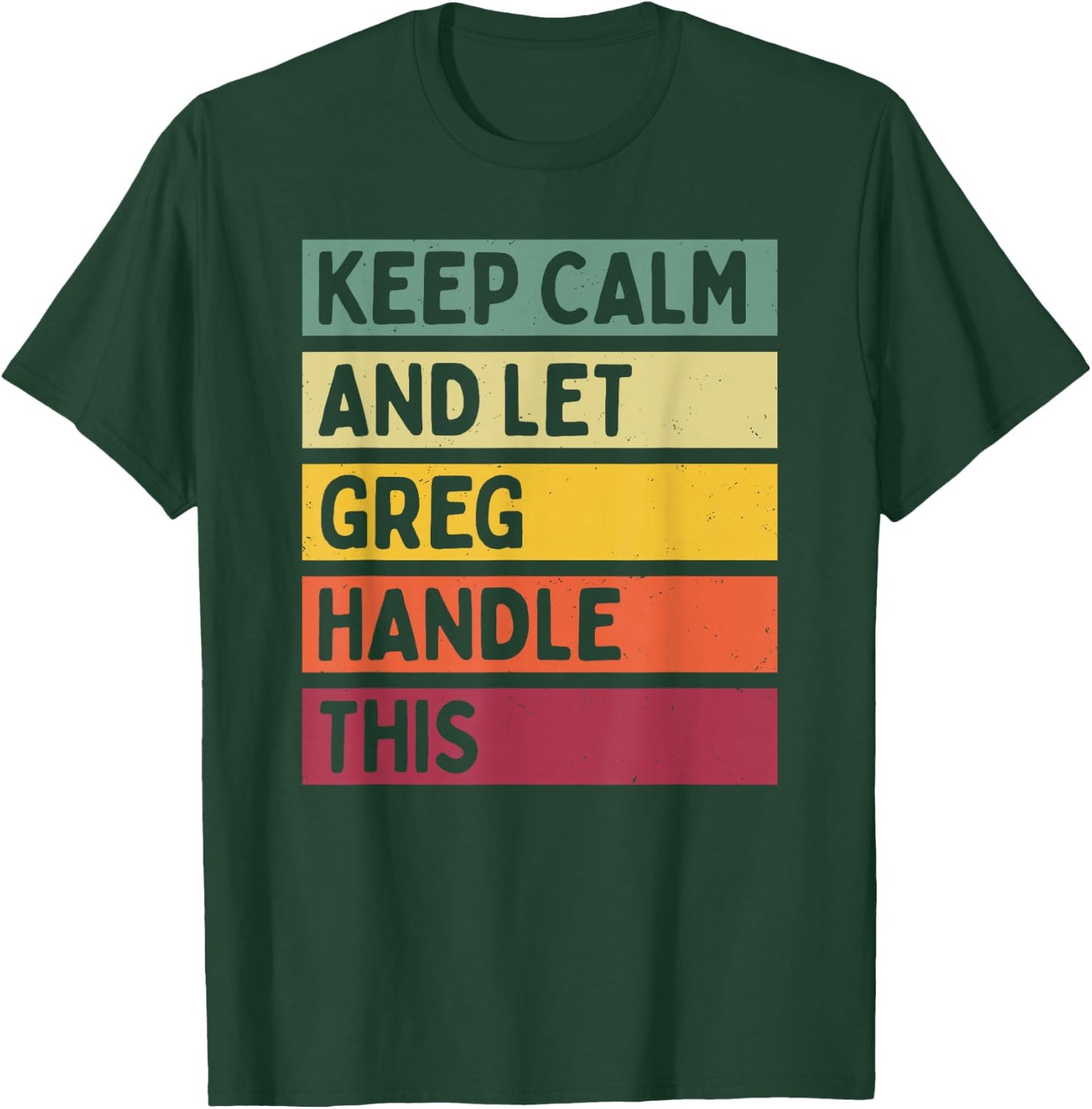 Keep Calm And Let Greg Handle This Funny Retro Quote T-Shirt - T-Shirt | Forest