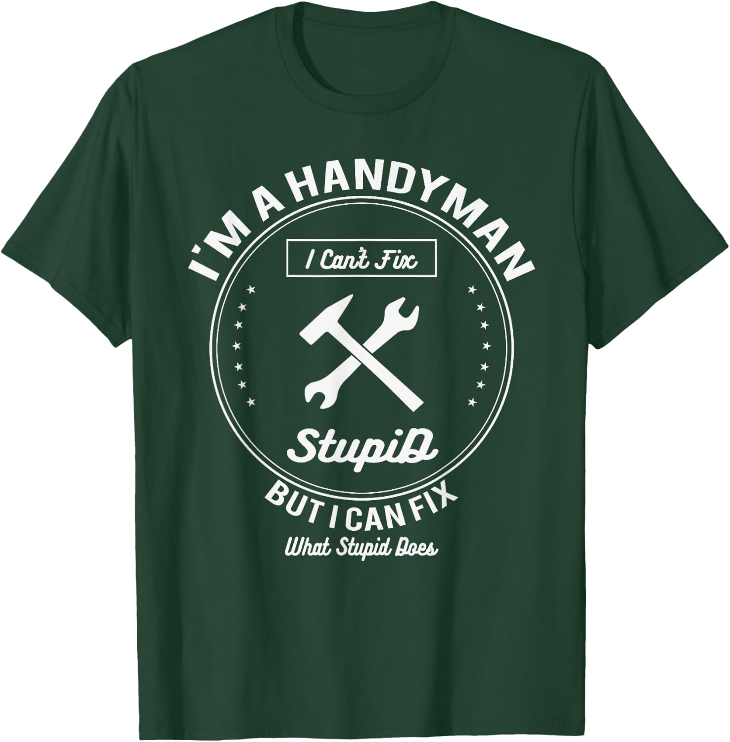 Handyman T Shirt Im A Handyman I Cant Fix Stupid T-Shirt - T-Shirt | Forest