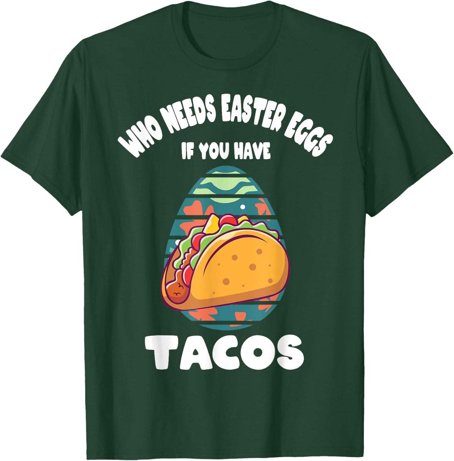Who Needs Easter Eggs If You Have Tacos Easter Day Funny T-Shirt - T-Shirt | Forest