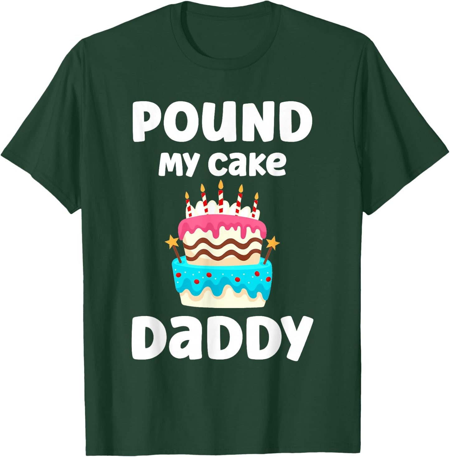 Pound My Cake Daddy Funny Crude Inappropriate Humor T-Shirt - T-Shirt | Forest