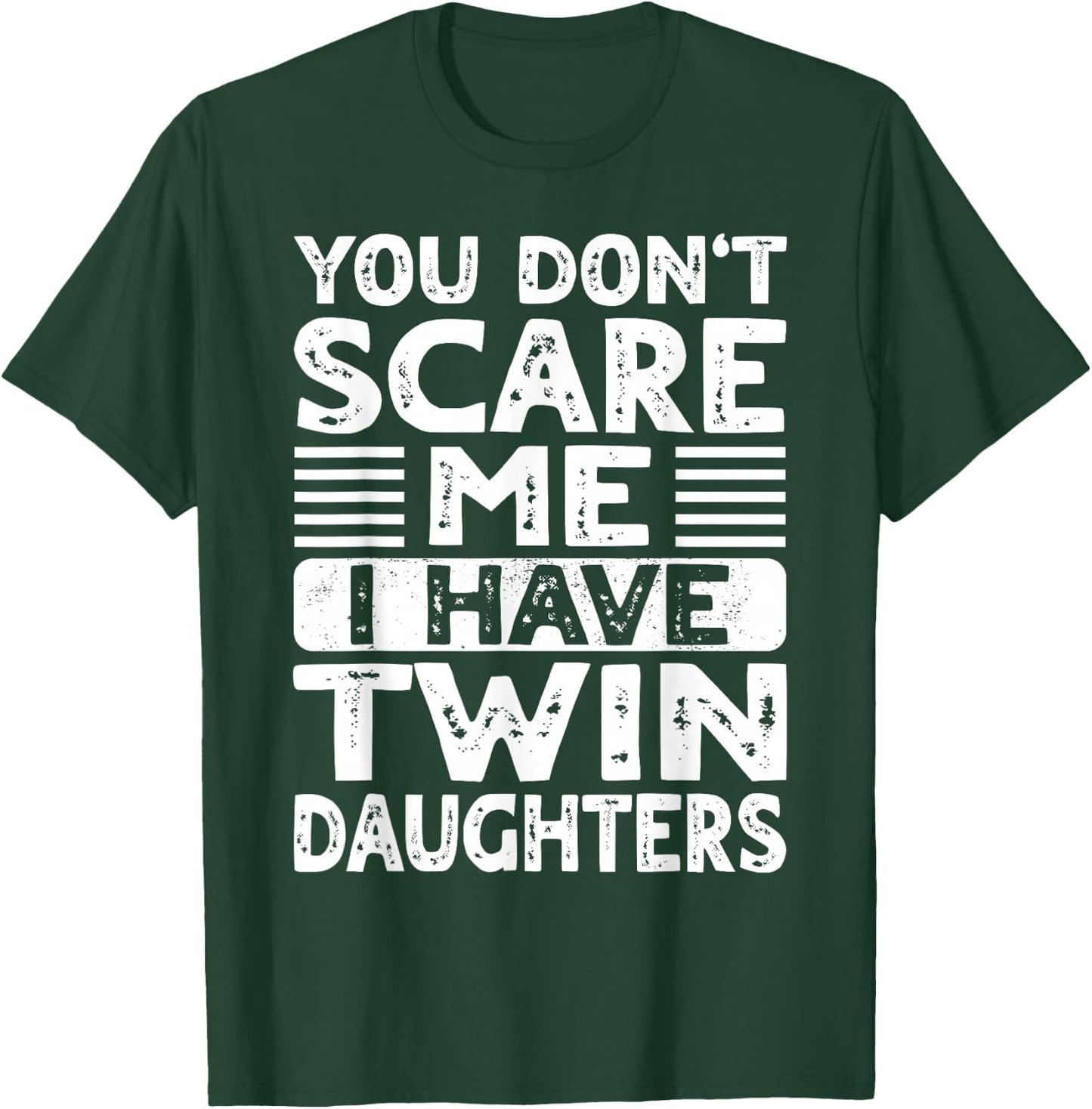You Don't Scare Me I Have Twin Daughters Mom Dad T-Shirt - T-Shirt | Forest