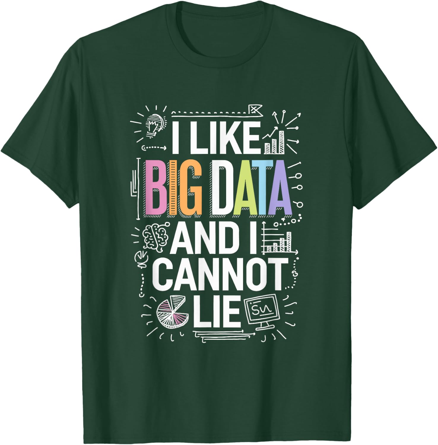I Like Big Data And I Cannot Lie, Data Science Data Analyst T-Shirt - T-Shirt | Forest