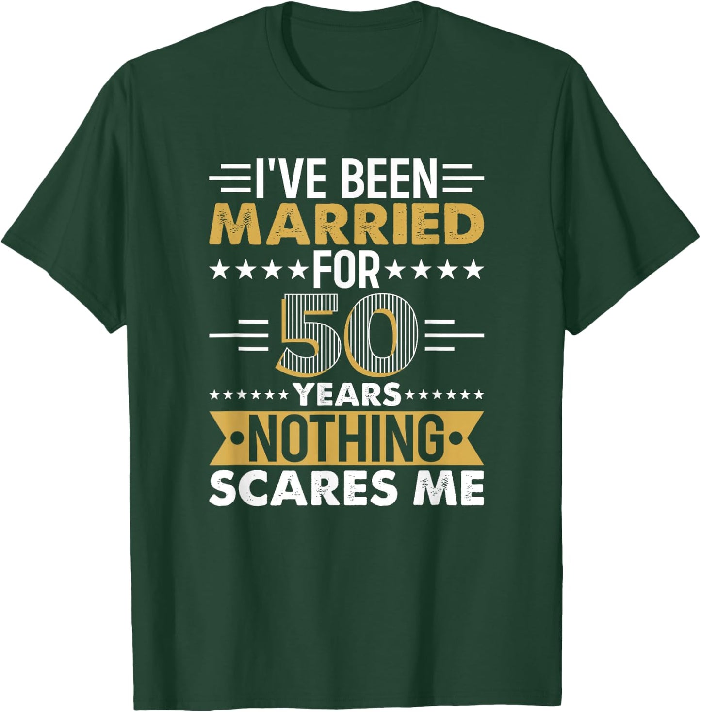 I've Been Married For 50 Years Nothing Scares Me T-Shirt - T-Shirt | Forest